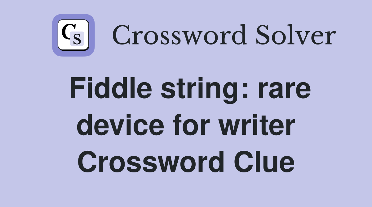Fiddle string rare device for writer Crossword Clue Answers